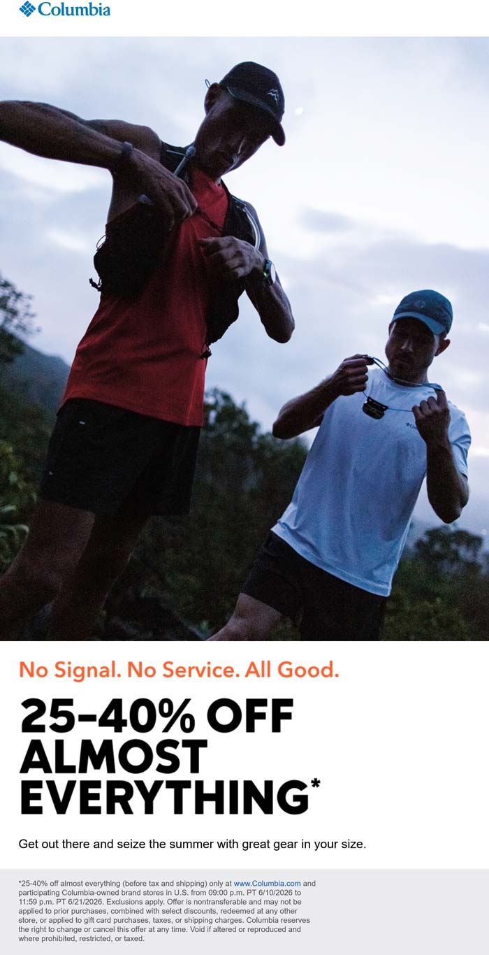 25-40% off everything at Columbia, ditto online deal at Columbia