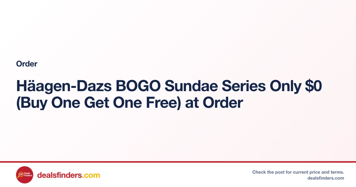 Häagen-Dazs BOGO Sundae Series Only $0 (Buy One Get One Free) at Order