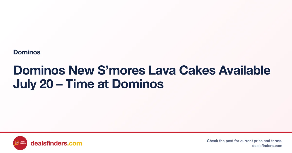 Dominos New S’mores Lava Cakes Available July 20 – Time at Dominos