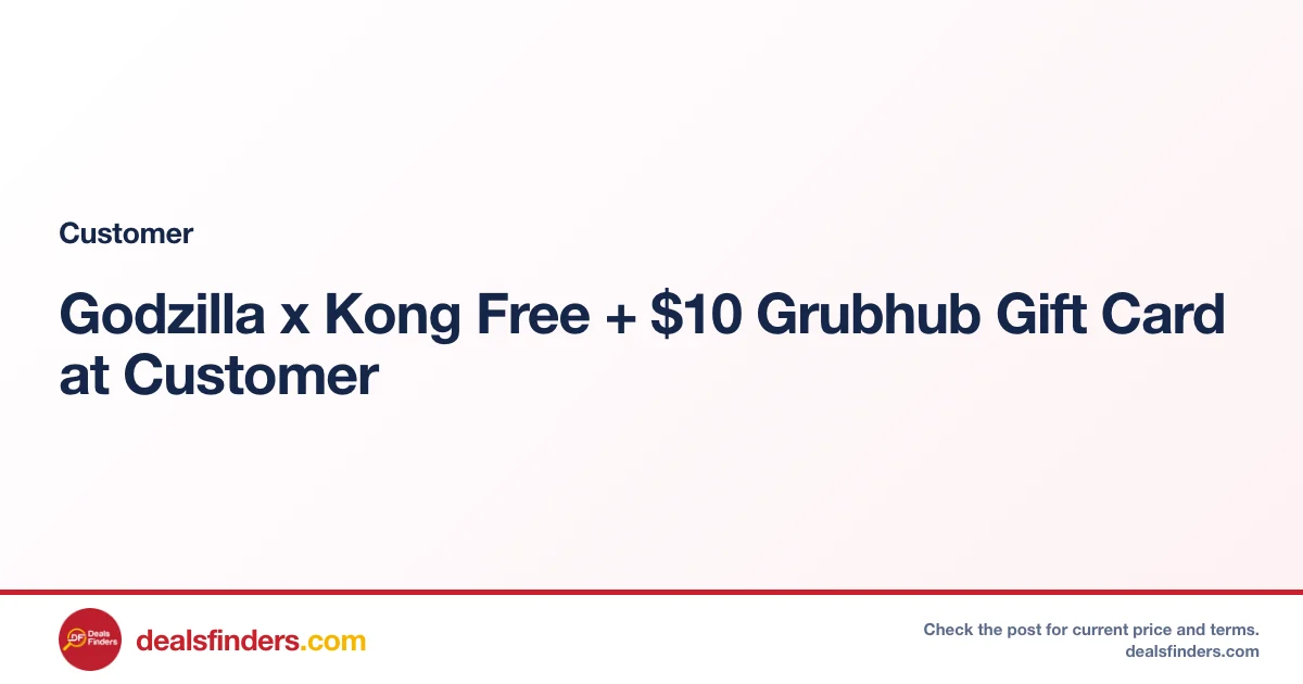 Godzilla x Kong Free + $10 Grubhub Gift Card at Customer