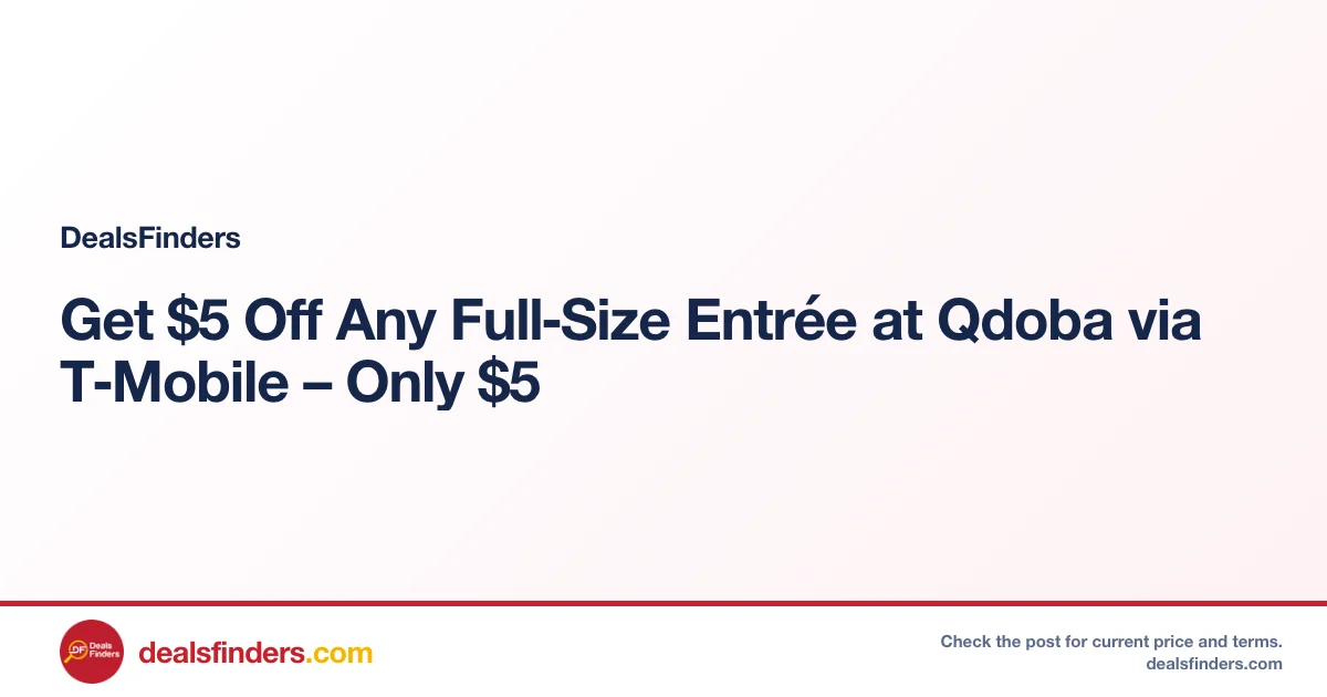 Get $5 Off Any Full‑Size Entrée at Qdoba via T‑Mobile – Only $5