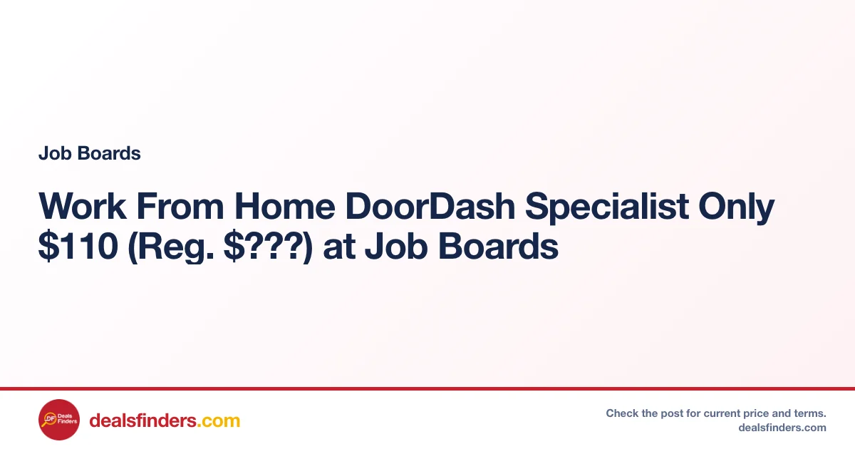 Work From Home DoorDash Specialist Only $110 (Reg. $???) at Job Boards