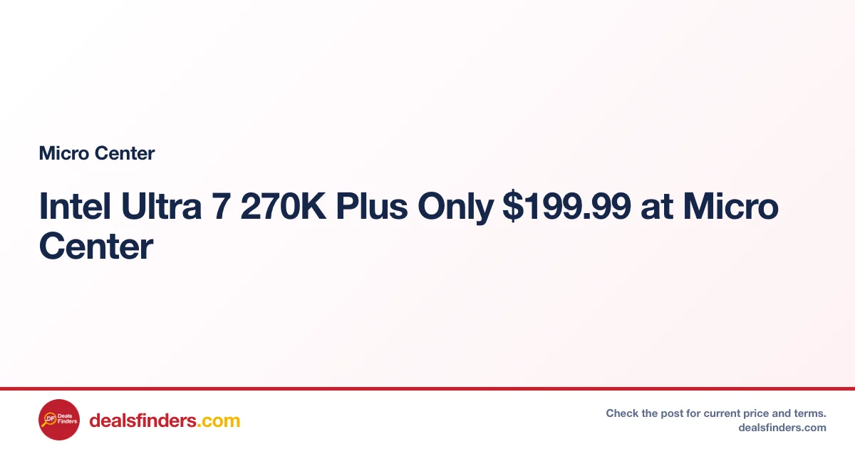 Intel Ultra 7 270K Plus Only $199.99 at Micro Center