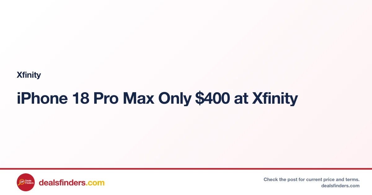 iPhone 18 Pro Max Only $400 at Xfinity