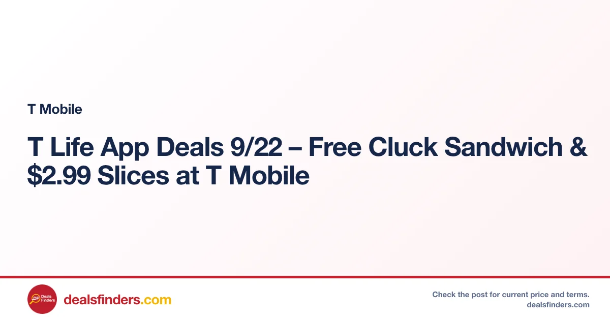 T Life App Deals 9/22 – Free Cluck Sandwich & $2.99 Slices at T Mobile