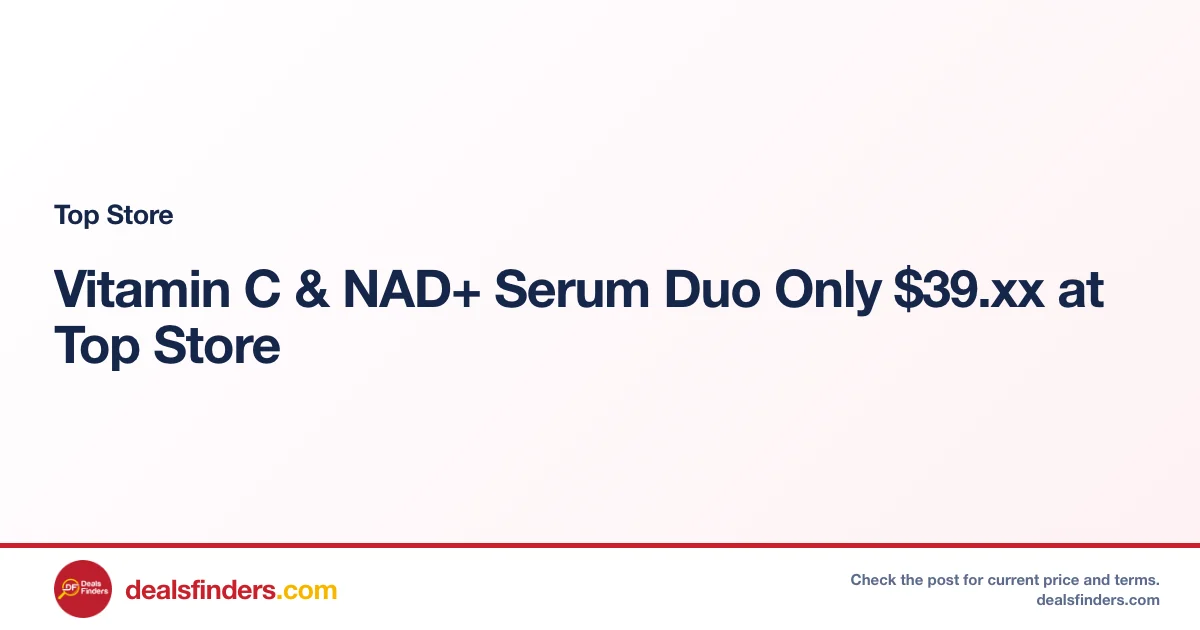 Vitamin C & NAD+ Serum Duo Only $39.xx at Top Store