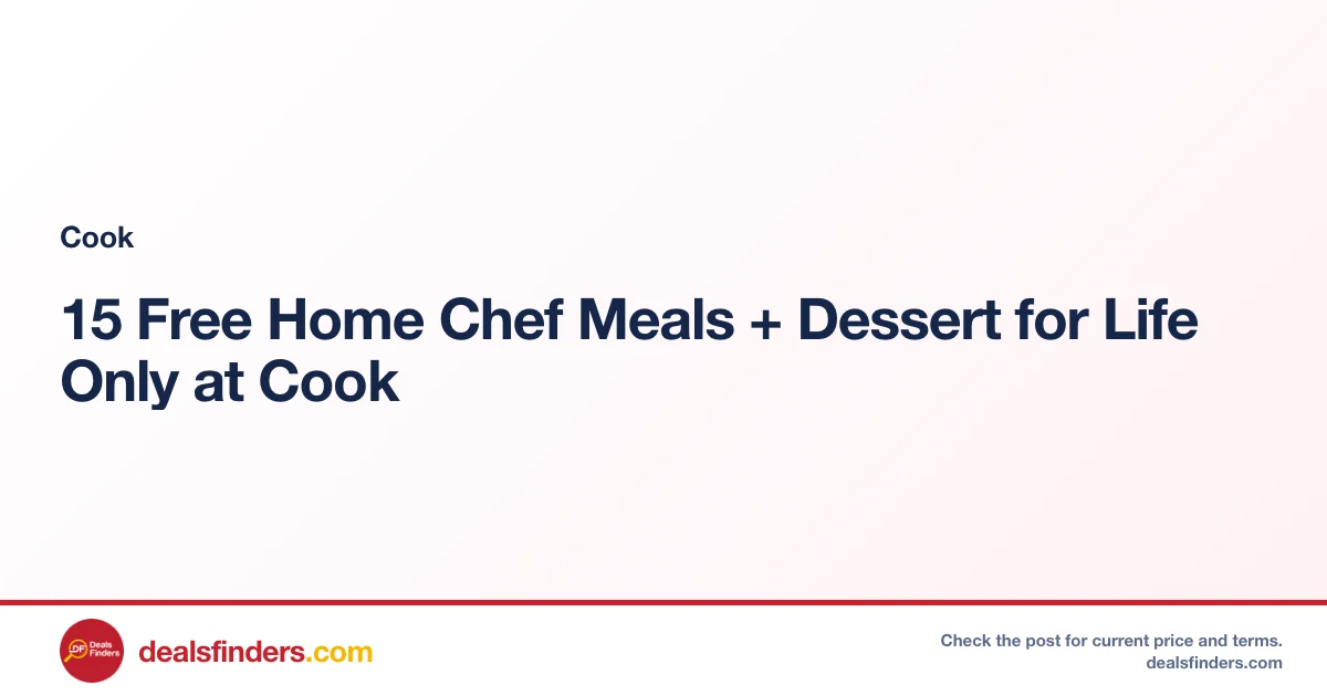 15 Free Home Chef Meals + Dessert for Life Only at Cook