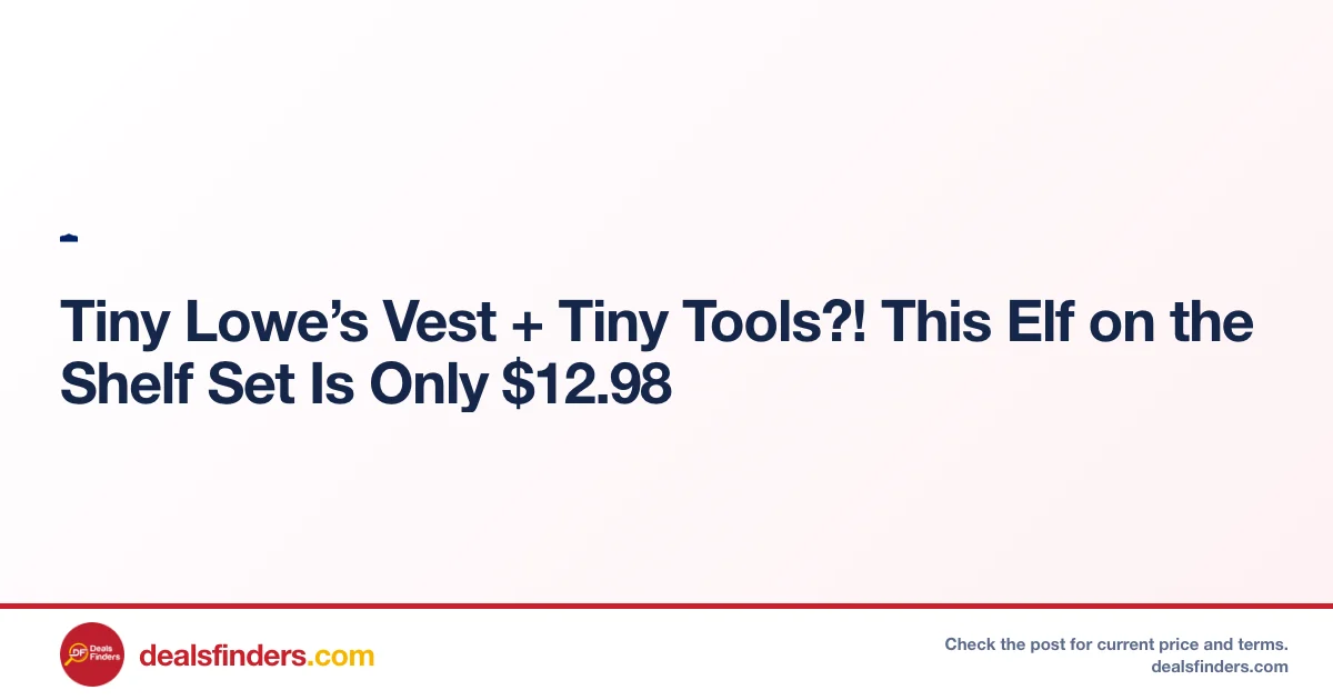 Tiny Lowe’s Vest + Tiny Tools Elf on the Shelf Set Only $12.98