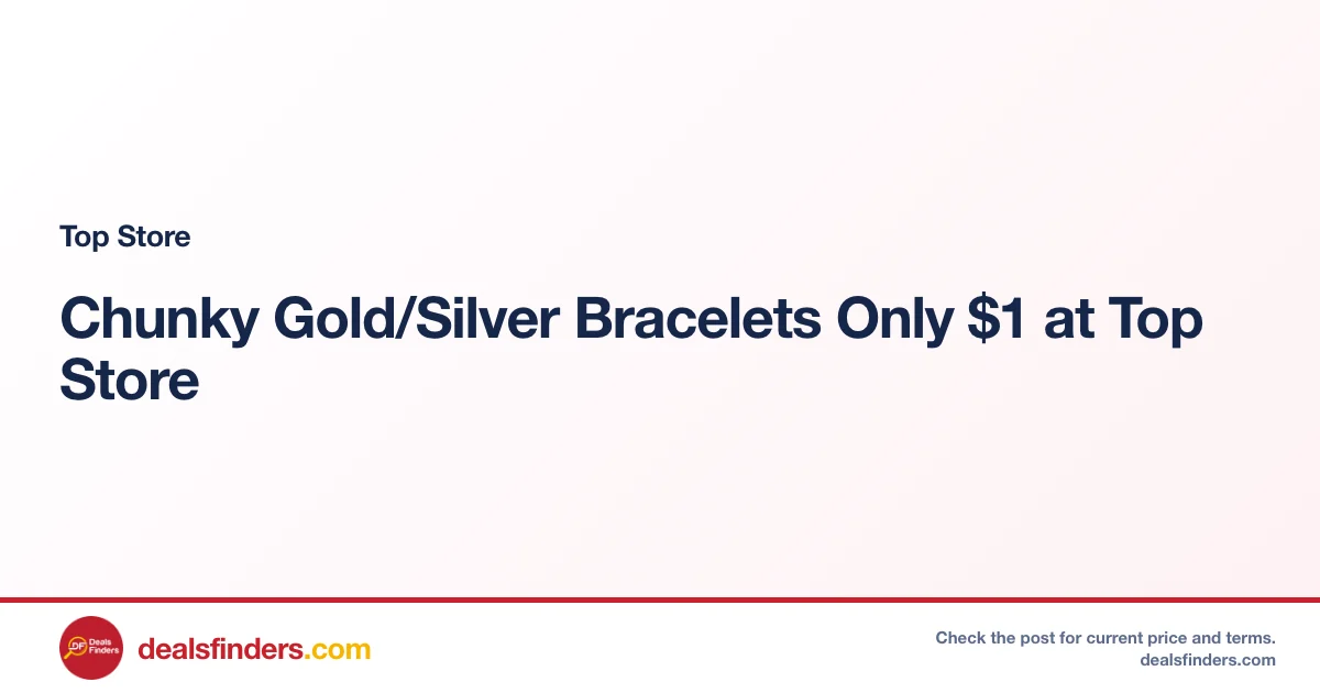 Chunky Gold/Silver Bracelets Only $1 at Top Store