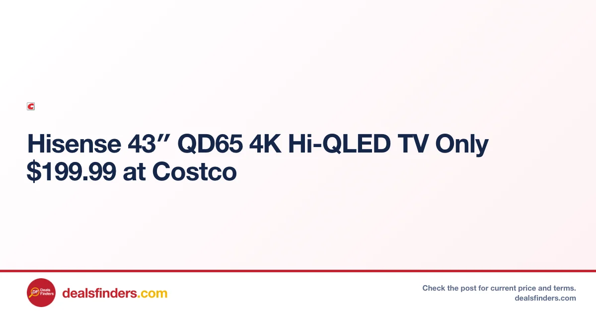 Hisense 43″ QD65 4K Hi-QLED TV Only $199.99 at Costco