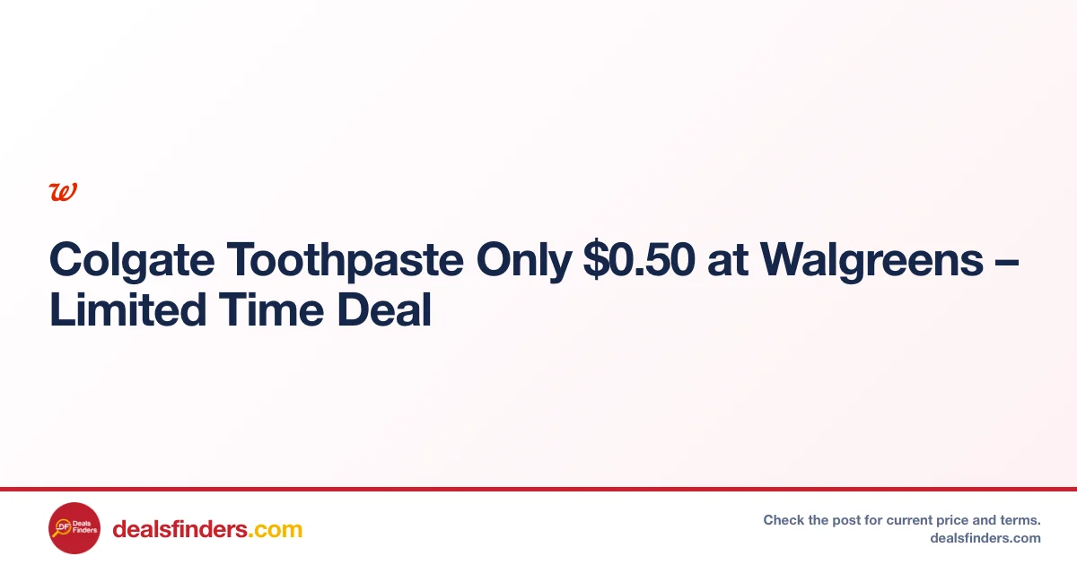 Colgate Toothpaste Only $0.50 at Walgreens – Limited Time Deal