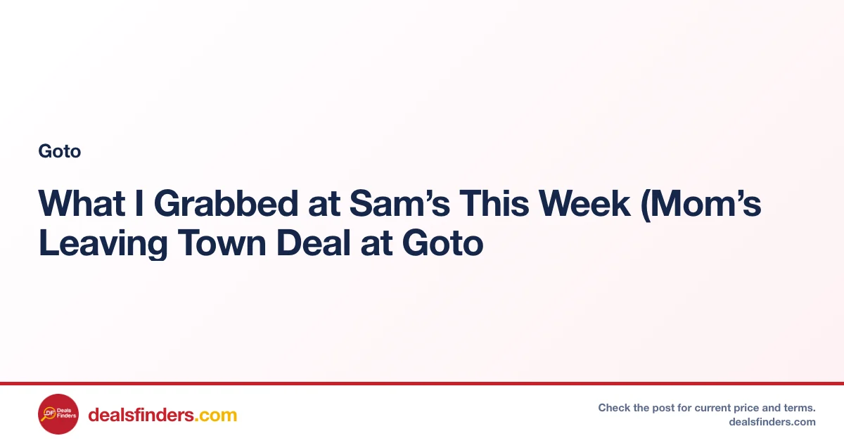 What I Grabbed at Sam’s This Week (Mom’s Leaving Town Deal at Goto