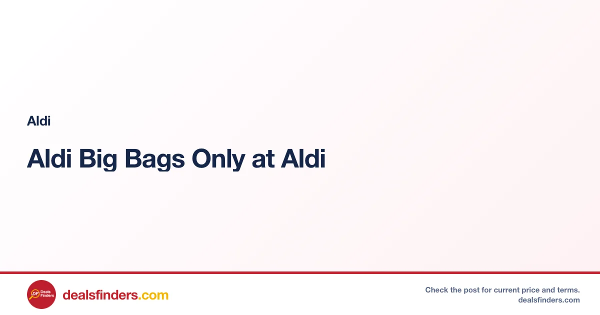 Aldi Big Bags Only at Aldi