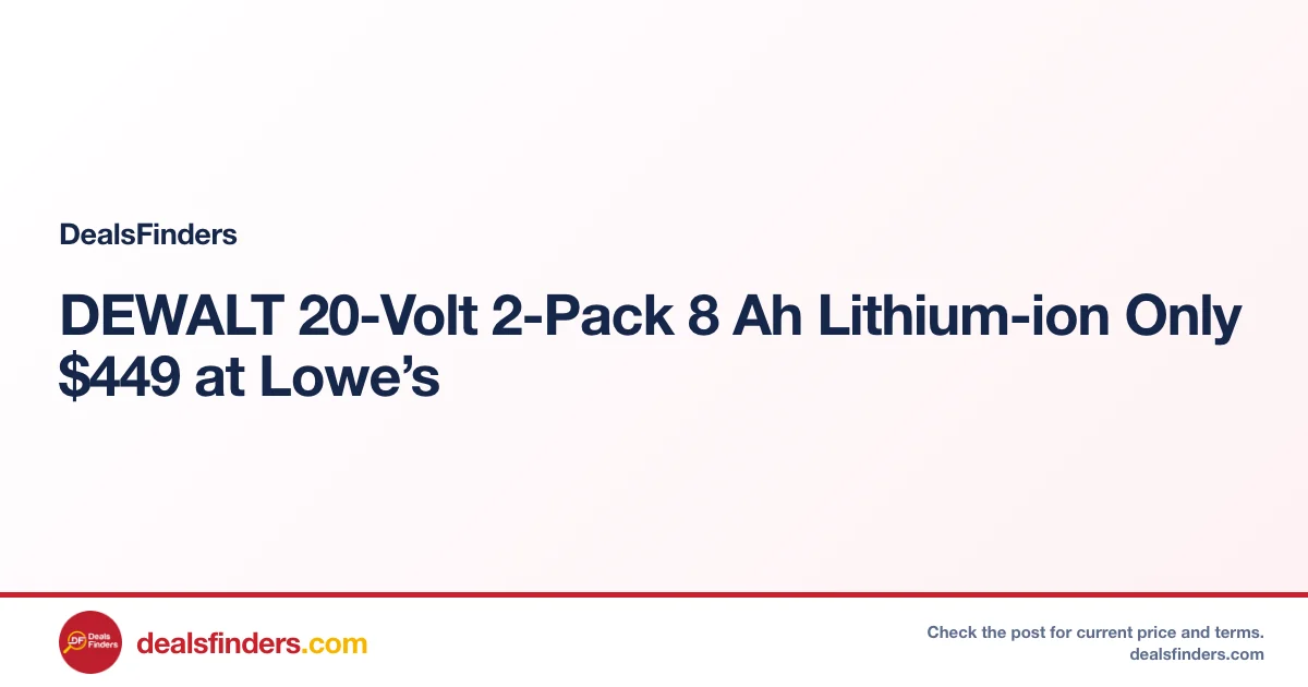 DEWALT 20-Volt 2-Pack 8 Ah Lithium-ion Only $449 at Lowe’s