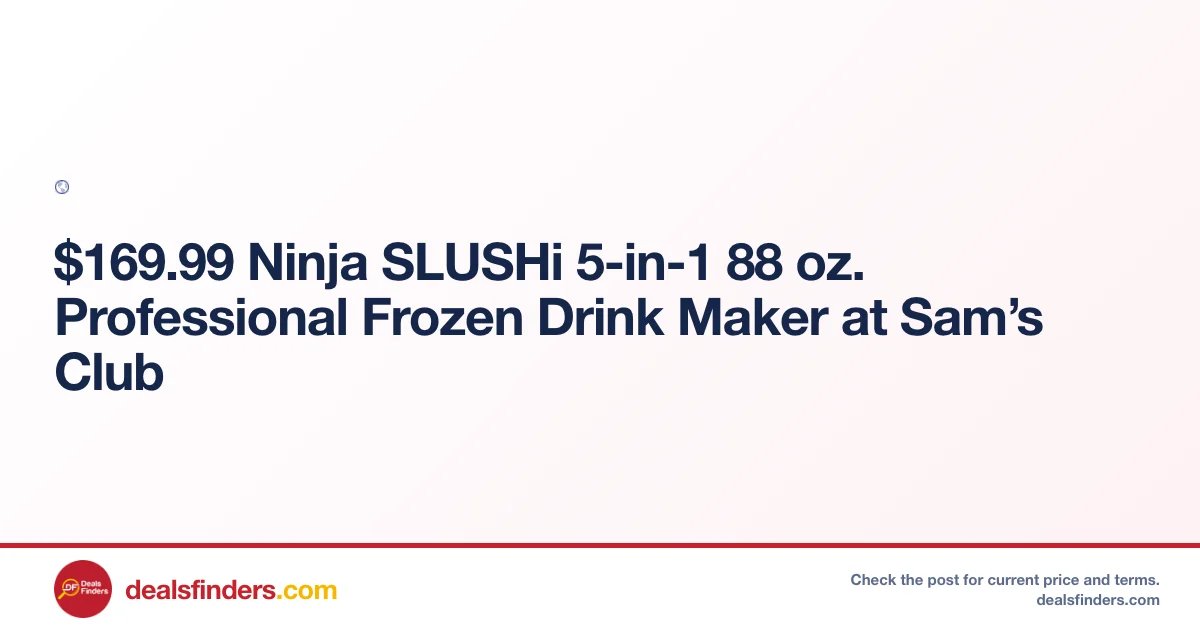 Ninja SLUSHi 5-in-1 Frozen Drink Maker $169.99 at Sam’s Club