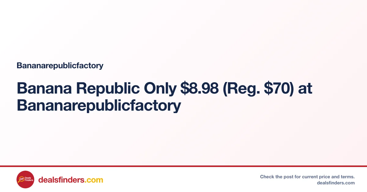 Banana Republic Only $8.98 (Reg. $70) at Bananarepublicfactory