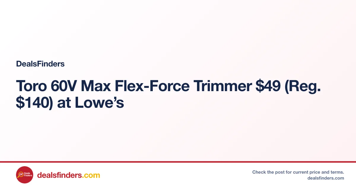 Toro 60V Max Flex-Force Trimmer $49 (Reg. $140) at Lowe’s