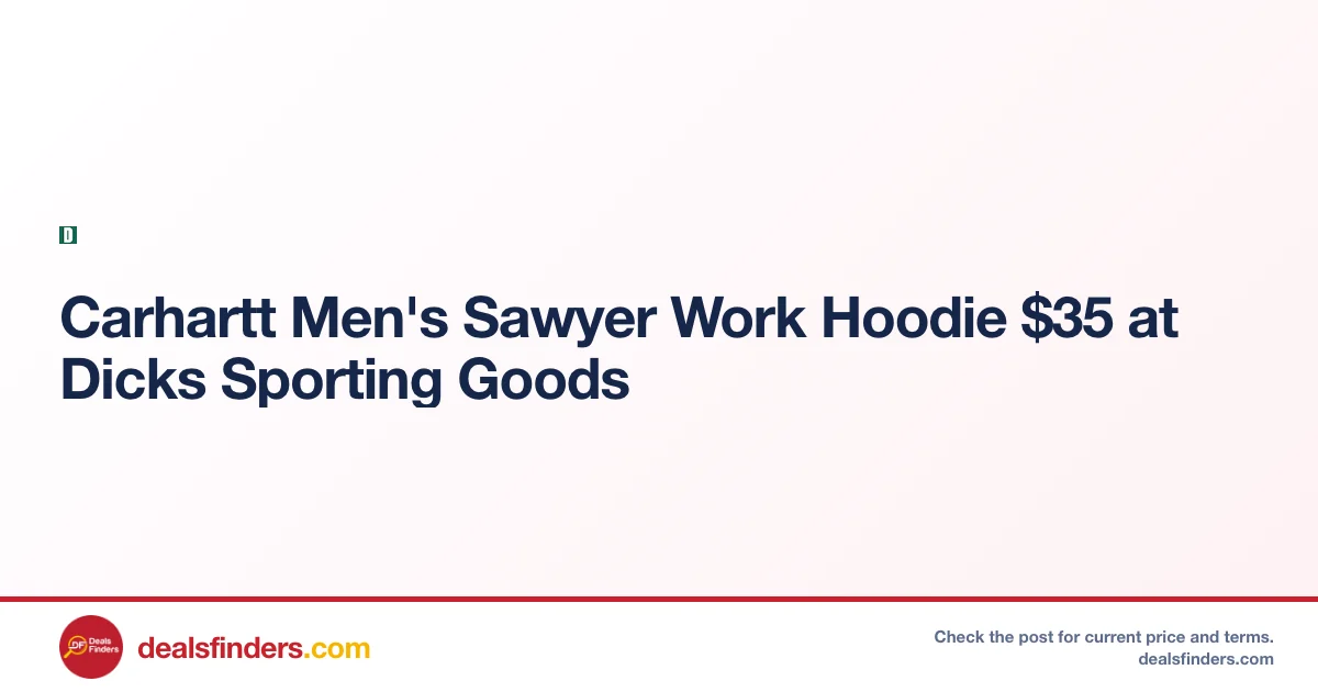Carhartt Sawyer Work Hoodie Deal at Dick’s Sporting Goods