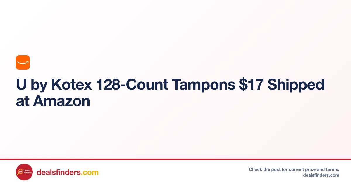 U by Kotex 128-Count Tampons Just $17.xx Shipped at Amazon
