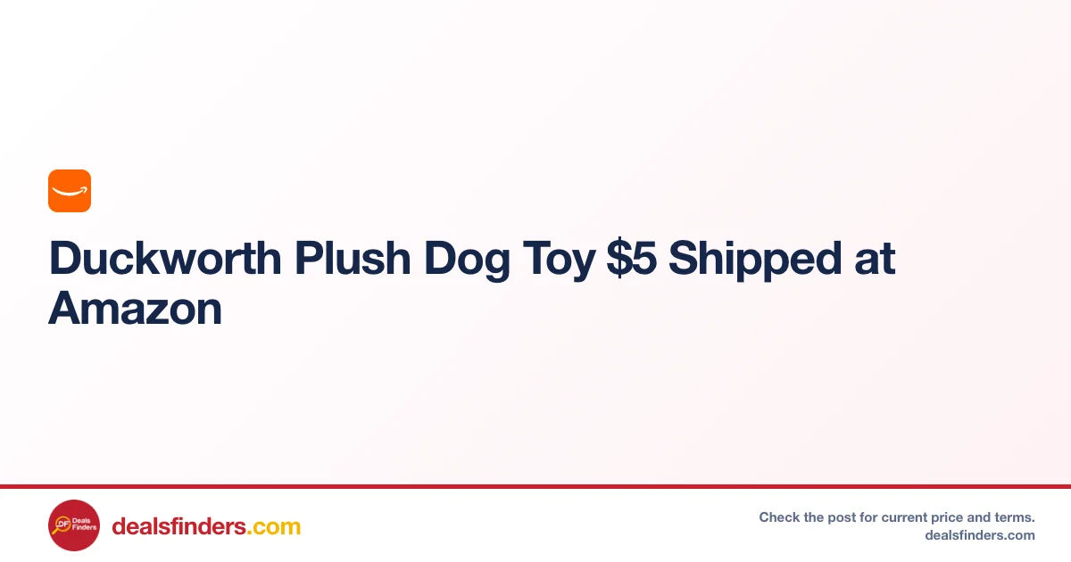 Duckworth Plush Dog Toy Only $5.xx at Amazon