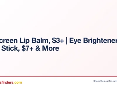 Sunscreen Lip Balm, $3.xx+ | Eye Brightener Balm Stick, $7.xx+ & More
