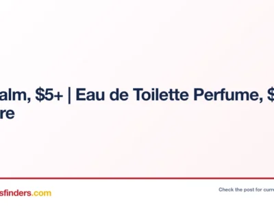 Lip Balm, $5.xx+ | Eau de Toilette Perfume, $10.xx+ & More